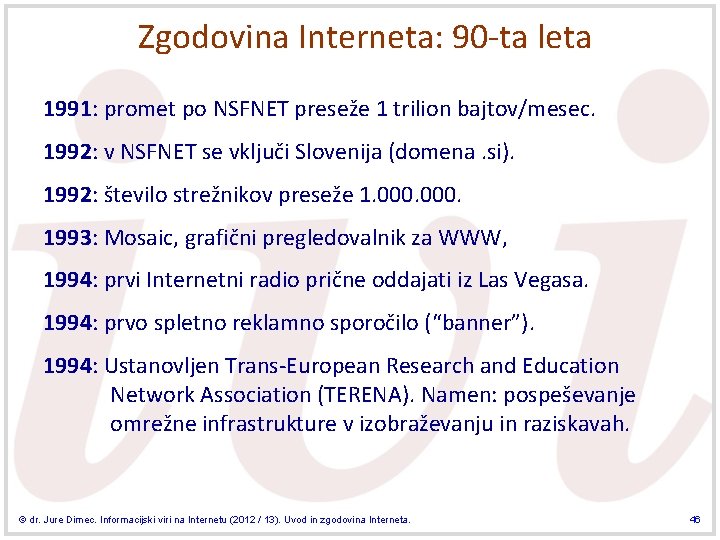 Zgodovina Interneta: 90 -ta leta 1991: promet po NSFNET preseže 1 trilion bajtov/mesec. 1992: