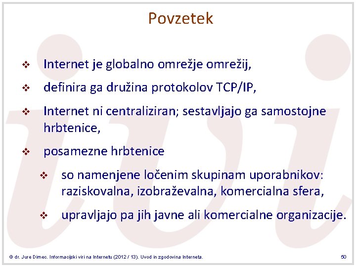 Povzetek v Internet je globalno omrežje omrežij, v definira ga družina protokolov TCP/IP, v