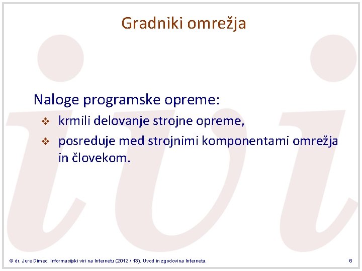 Gradniki omrežja Naloge programske opreme: v v krmili delovanje strojne opreme, posreduje med strojnimi