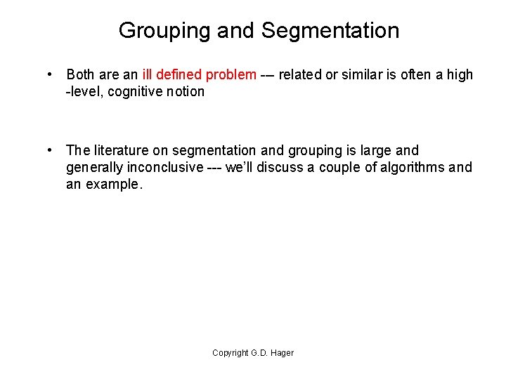 Grouping and Segmentation • Both are an ill defined problem --- related or similar