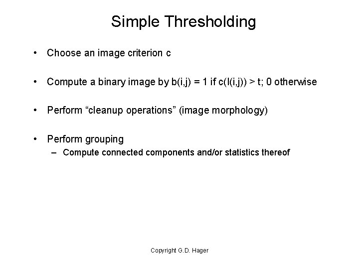 Simple Thresholding • Choose an image criterion c • Compute a binary image by
