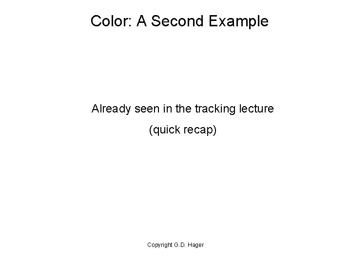 Color: A Second Example Already seen in the tracking lecture (quick recap) Copyright G.