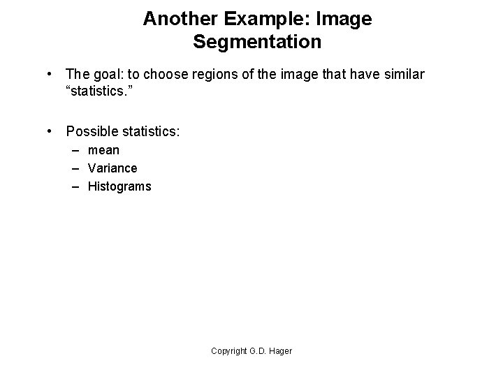 Another Example: Image Segmentation • The goal: to choose regions of the image that