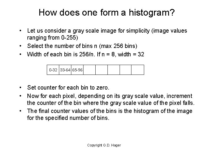 How does one form a histogram? • Let us consider a gray scale image