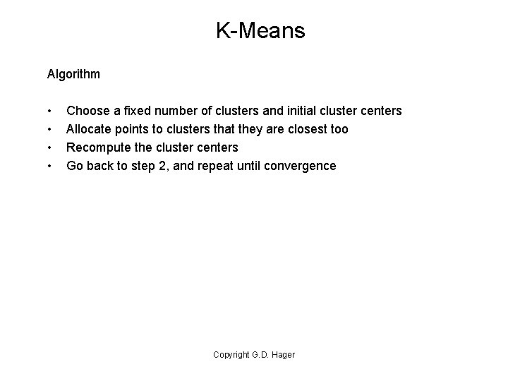 K-Means Algorithm • • Choose a fixed number of clusters and initial cluster centers