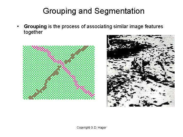 Grouping and Segmentation • Grouping is the process of associating similar image features together