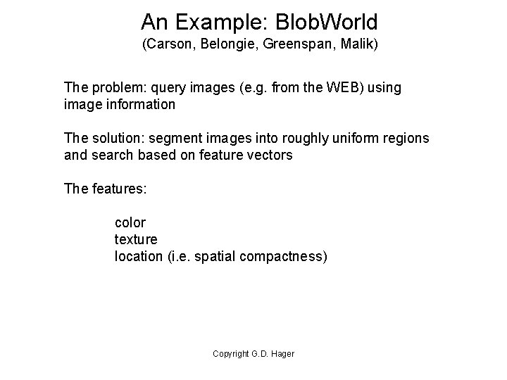 An Example: Blob. World (Carson, Belongie, Greenspan, Malik) The problem: query images (e. g.