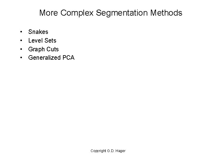 More Complex Segmentation Methods • • Snakes Level Sets Graph Cuts Generalized PCA Copyright