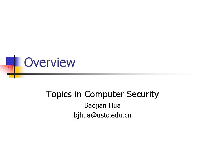 Overview Topics in Computer Security Baojian Hua bjhua@ustc. edu. cn 