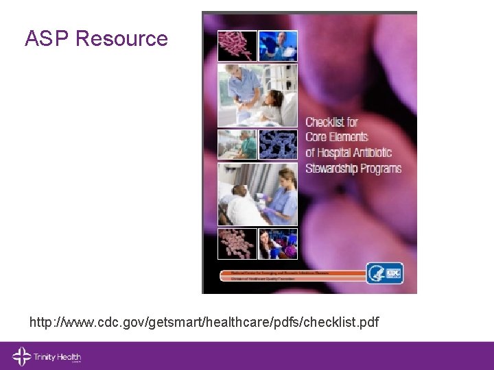 ASP Resource http: //www. cdc. gov/getsmart/healthcare/pdfs/checklist. pdf © 2014 Trinity Health. All Rights Reserved.