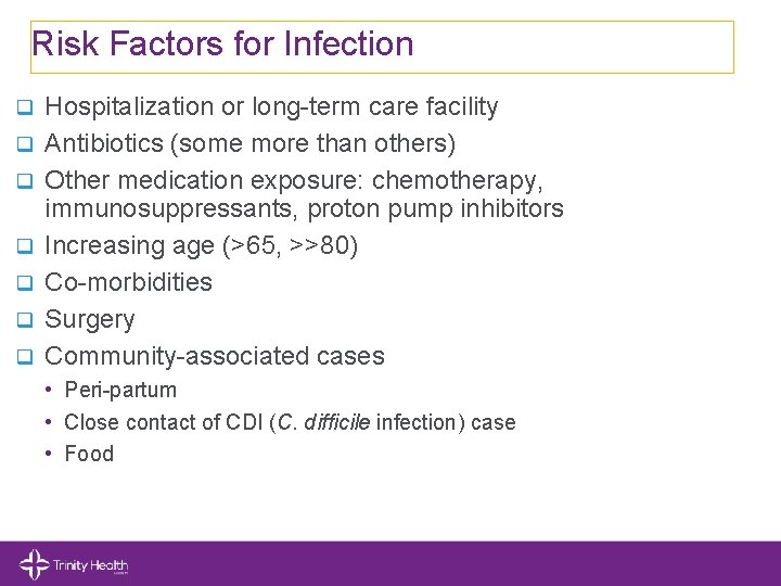 Risk Factors for Infection q q q q Hospitalization or long-term care facility Antibiotics