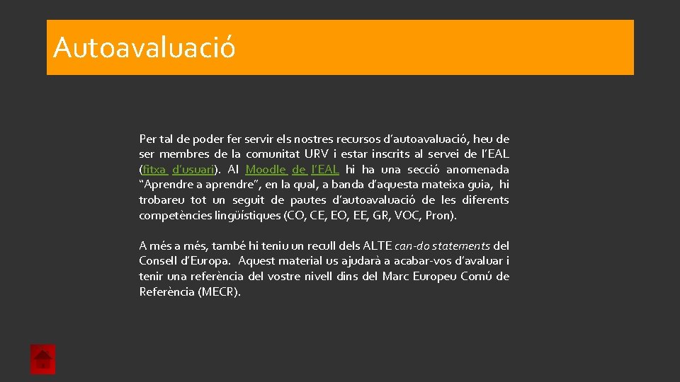 Autoavaluació Per tal de poder fer servir els nostres recursos d’autoavaluació, heu de ser