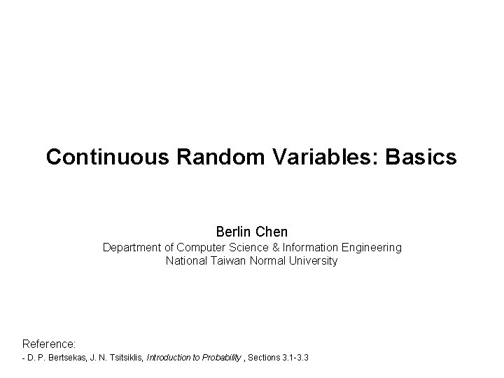 Continuous Random Variables: Basics Berlin Chen Department of Computer Science & Information Engineering National