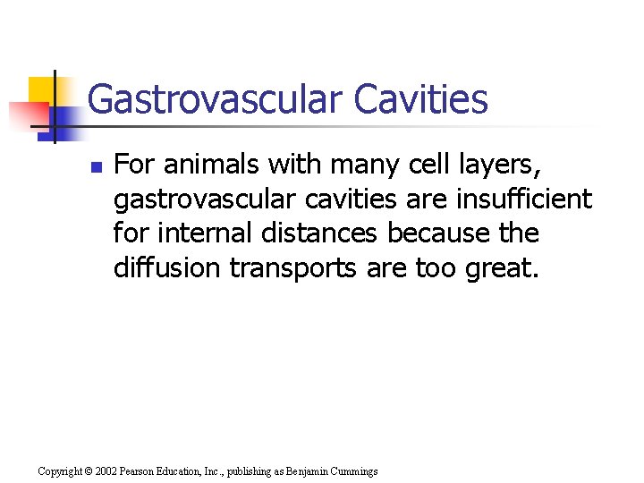 Gastrovascular Cavities n For animals with many cell layers, gastrovascular cavities are insufficient for