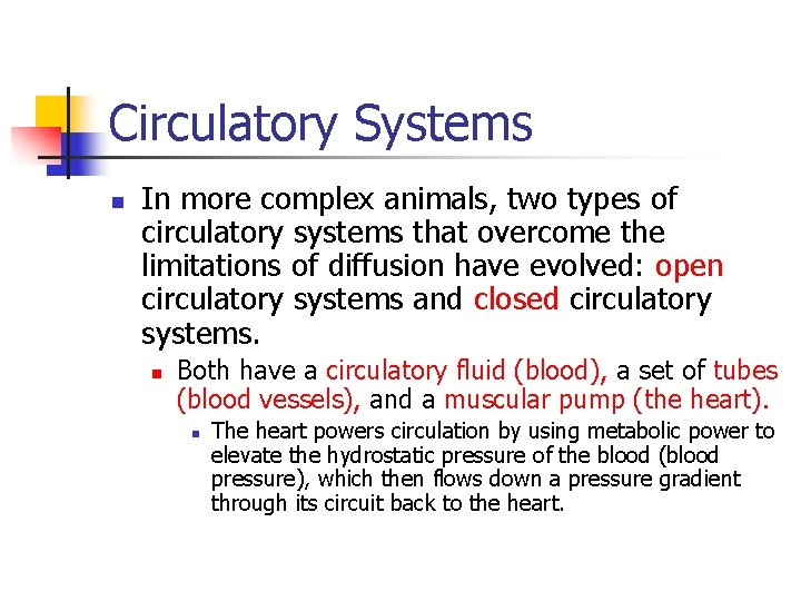 Circulatory Systems n In more complex animals, two types of circulatory systems that overcome