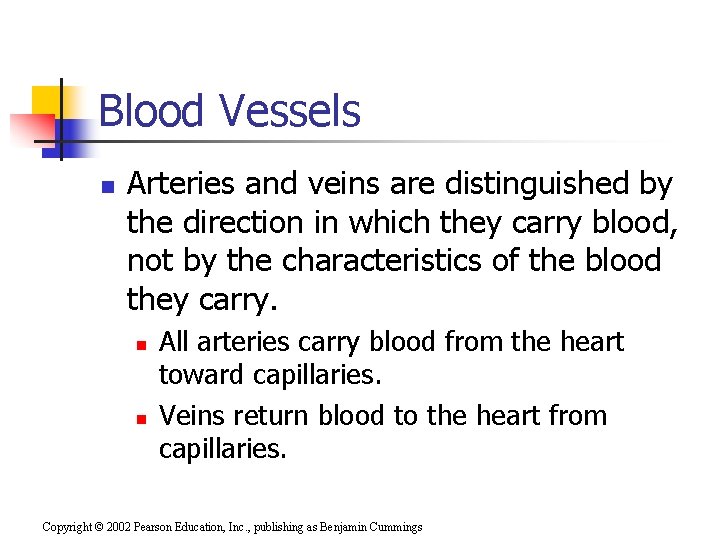 Blood Vessels n Arteries and veins are distinguished by the direction in which they