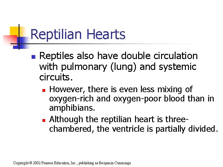 Reptilian Hearts n Reptiles also have double circulation with pulmonary (lung) and systemic circuits.