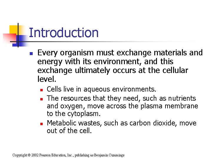 Introduction n Every organism must exchange materials and energy with its environment, and this