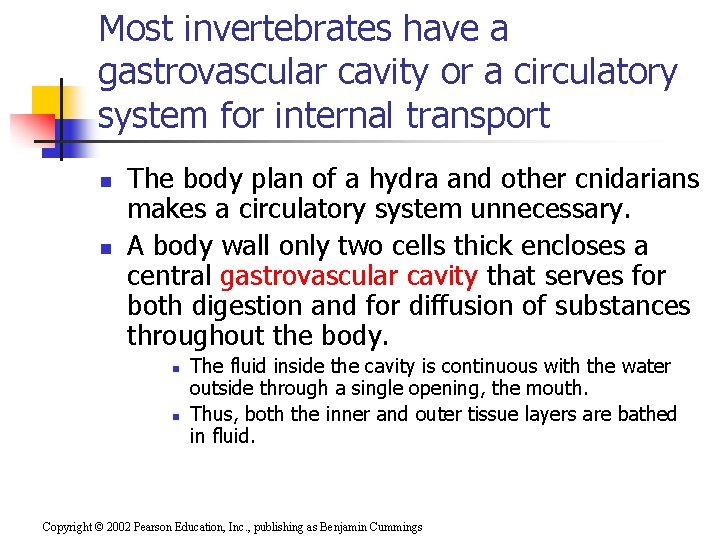 Most invertebrates have a gastrovascular cavity or a circulatory system for internal transport n