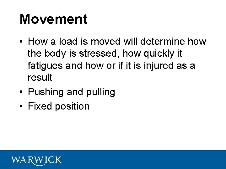 Movement • How a load is moved will determine how the body is stressed,