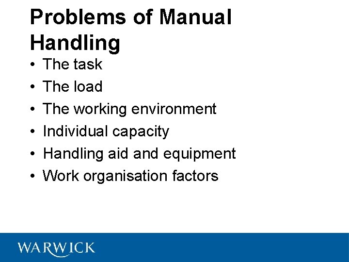 Problems of Manual Handling • • • The task The load The working environment