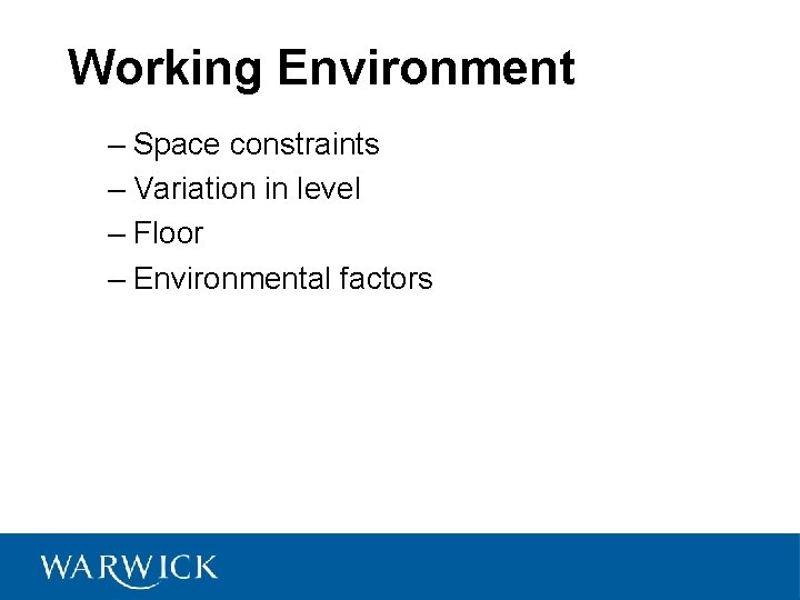 Working Environment – Space constraints – Variation in level – Floor – Environmental factors