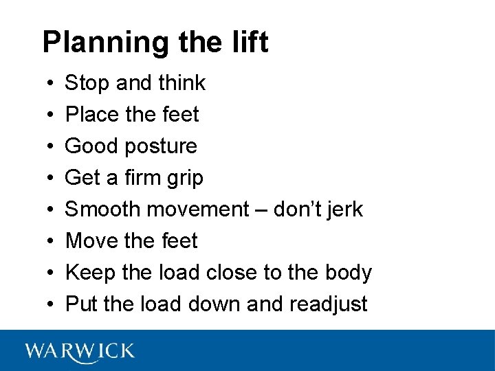 Planning the lift • • Stop and think Place the feet Good posture Get