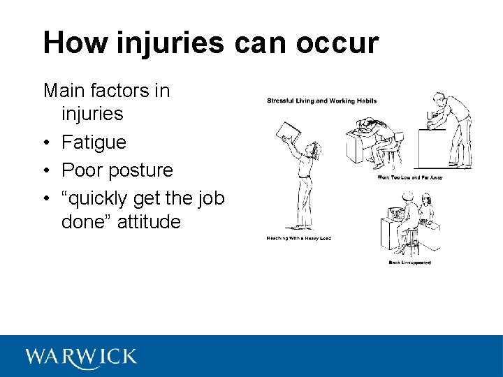 How injuries can occur Main factors in injuries • Fatigue • Poor posture •