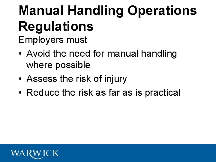 Manual Handling Operations Regulations Employers must • Avoid the need for manual handling where