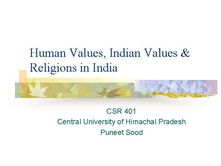 Human Values, Indian Values & Religions in India CSR 401 Central University of Himachal