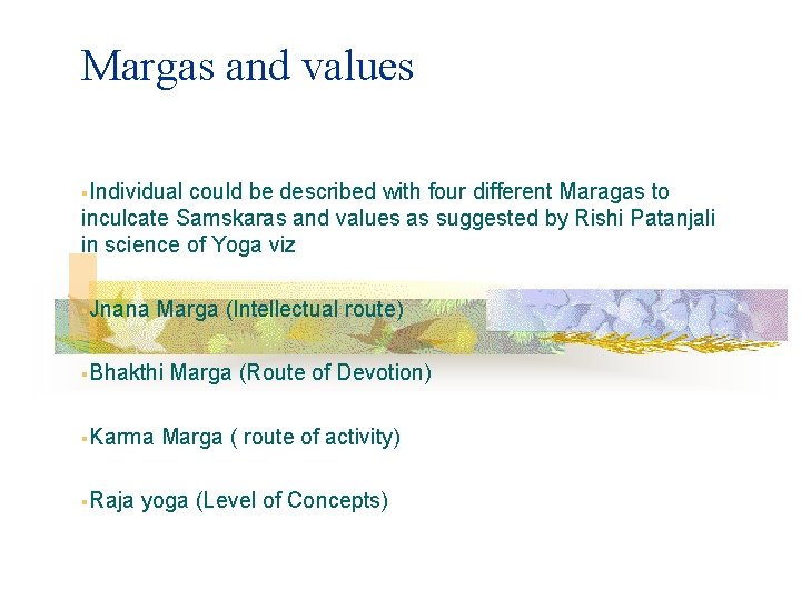 Margas and values §Individual could be described with four different Maragas to inculcate Samskaras