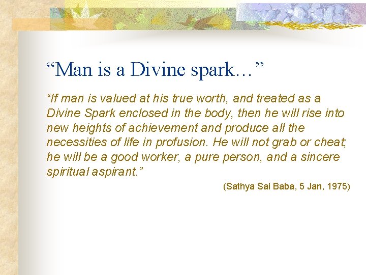 “Man is a Divine spark…” “If man is valued at his true worth, and