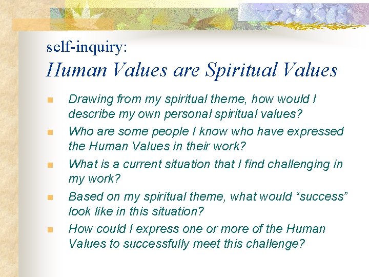 self-inquiry: Human Values are Spiritual Values n n n Drawing from my spiritual theme,