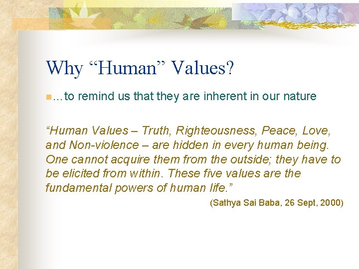 Why “Human” Values? n…to remind us that they are inherent in our nature “Human