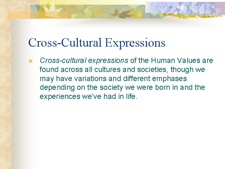 Cross-Cultural Expressions n Cross-cultural expressions of the Human Values are found across all cultures