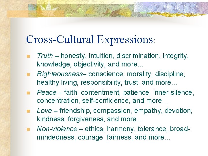 Cross-Cultural Expressions: n n n Truth – honesty, intuition, discrimination, integrity, knowledge, objectivity, and