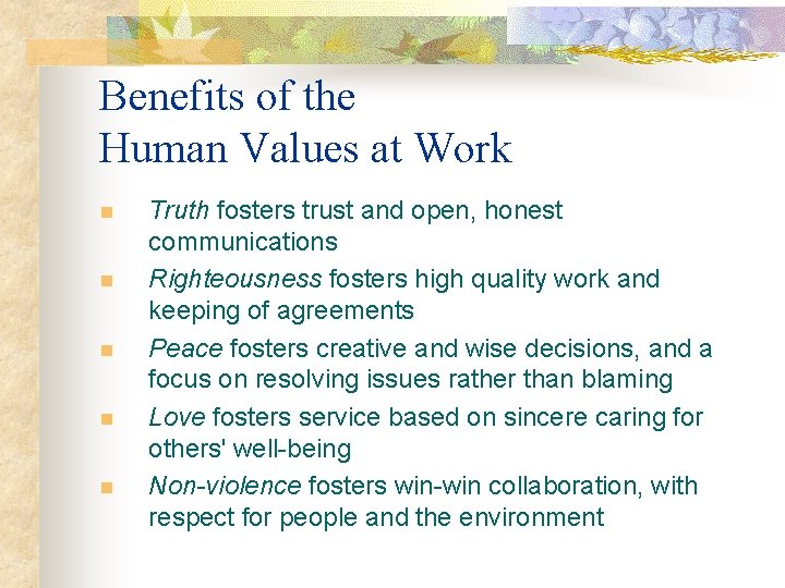 Benefits of the Human Values at Work n n n Truth fosters trust and