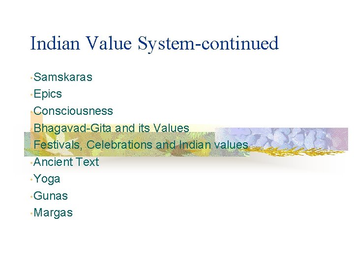 Indian Value System-continued • Samskaras • Epics • Consciousness • Bhagavad-Gita and its Values