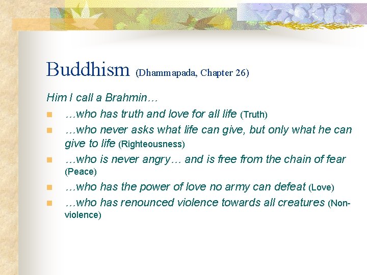 Buddhism (Dhammapada, Chapter 26) Him I call a Brahmin… n …who has truth and