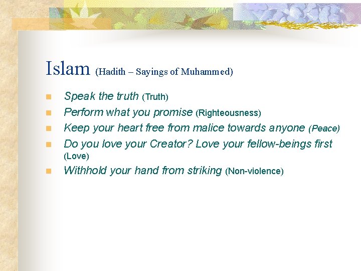 Islam (Hadith – Sayings of Muhammed) n n Speak the truth (Truth) Perform what