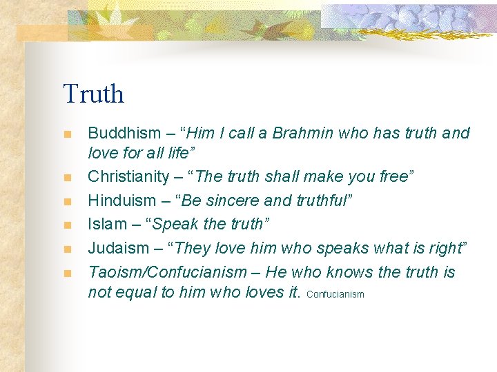 Truth n n n Buddhism – “Him I call a Brahmin who has truth