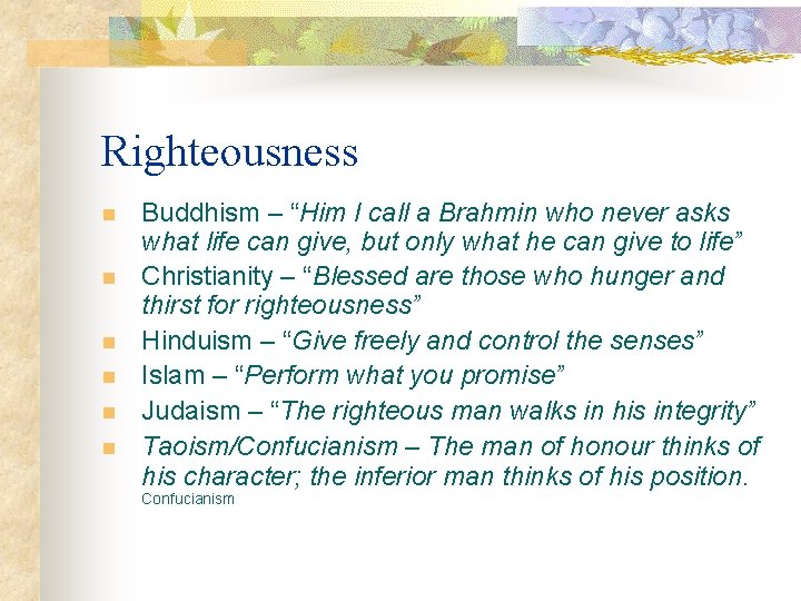 Righteousness n n n Buddhism – “Him I call a Brahmin who never asks