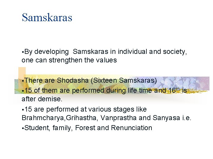 Samskaras §By developing Samskaras in individual and society, one can strengthen the values §There