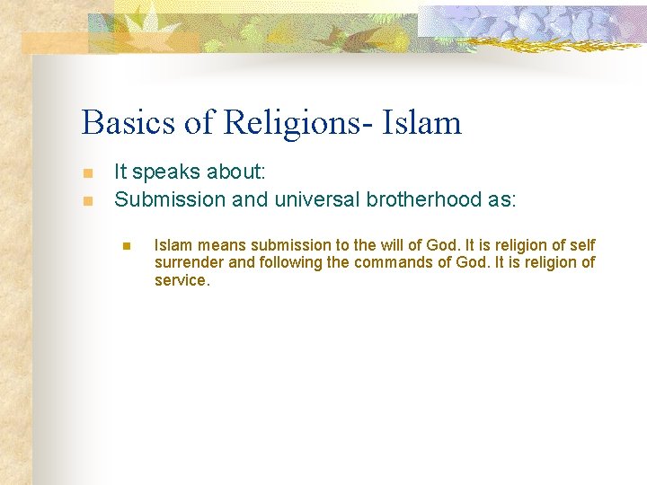 Basics of Religions- Islam n n It speaks about: Submission and universal brotherhood as: