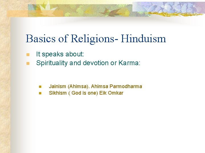Basics of Religions- Hinduism n n It speaks about: Spirituality and devotion or Karma: