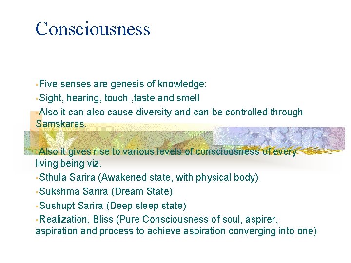 Consciousness §Five senses are genesis of knowledge: §Sight, hearing, touch , taste and smell