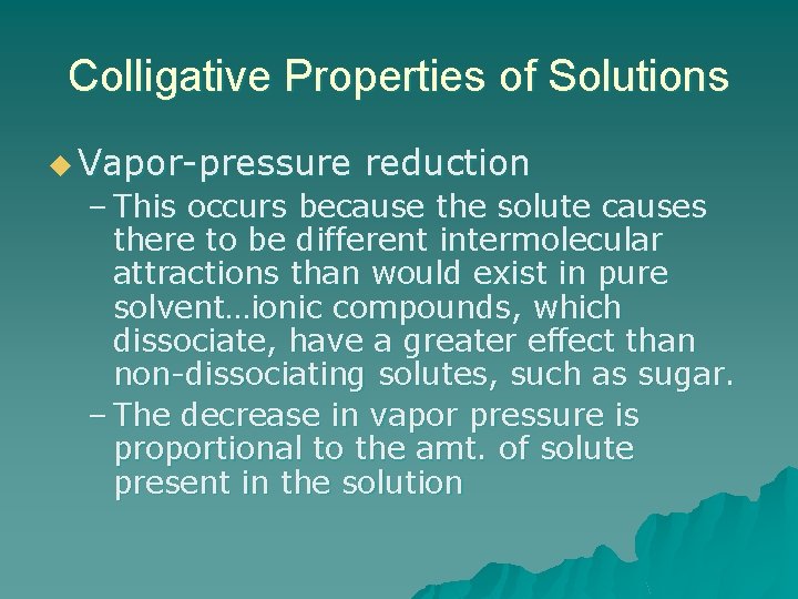 Colligative Properties of Solutions u Vapor-pressure reduction – This occurs because the solute causes