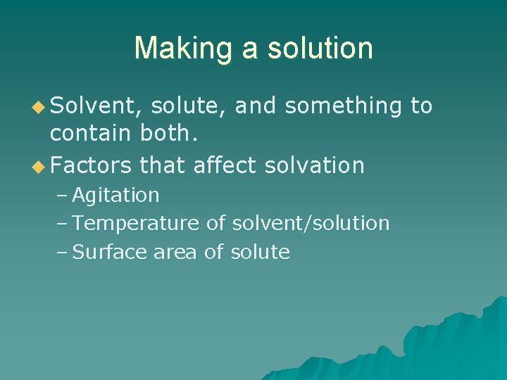 Making a solution u Solvent, solute, and something to contain both. u Factors that