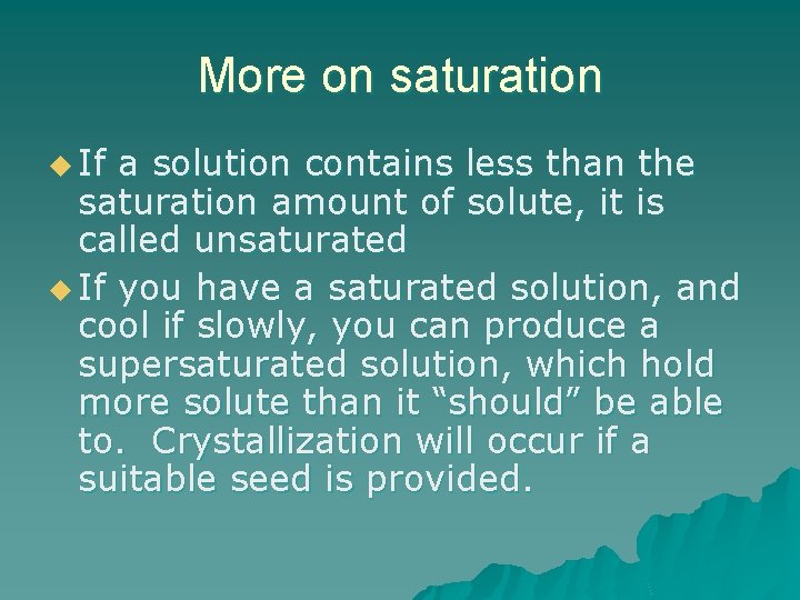 More on saturation u If a solution contains less than the saturation amount of