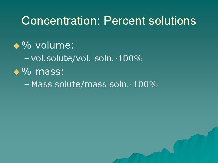 Concentration: Percent solutions u% volume: – vol. solute/vol. soln. · 100% u% mass: –